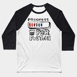 Progress over perfection Baseball T-Shirt